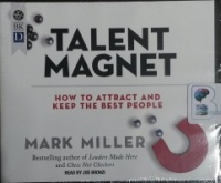 Talent Magnet - How To Attract and Keep the Best People written by Mark Miller performed by Joe Bronzi on CD (Unabridged)